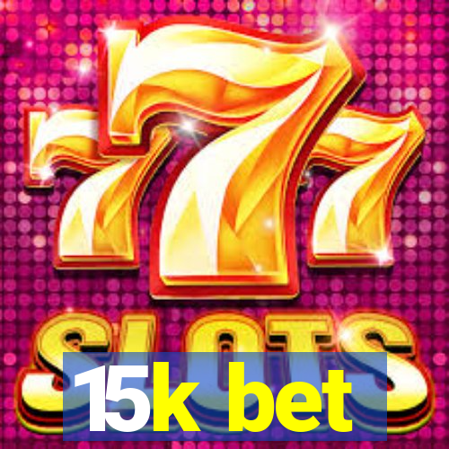 15k bet
